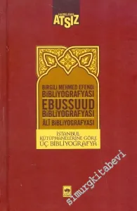 İstanbul Kütüphanelerine Göre Üç Bibliyografya / Birgili Mehmet Efendi, Ebussuud Efendi, Gelibolulu Âlî -