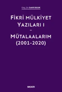 Fikri Mülkiyet Yazıları I - Mütalaalarım (2001-2020)