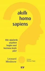 Akıllı Homo Sapiens; Dün Ağaçlarda Yaşarken Bugün Nasıl Kozmosu Keşfe Çıktı?