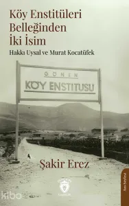 Köy Enstitüleri Belleğinden İki İsim ;Hakkı Uysal ve Murat Kocatüfek