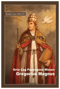 Orta Çağ Papalığının Mimarı Gregorius Magnus