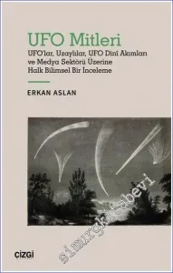 UFO Mitleri - UFO'lar, Uzaylılar, UFO Dini Akımları ve Medya Sektörü Üzerine Halk Bilimsel Bir İnceleme -         2022