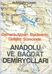 Osmanlı - Alman İlişkilerinin Gelişim Sürecinde Anadolu ve Bağdat Demiryolları -        1988