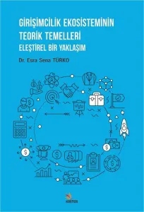 Girişimcilik Ekosisteminin Teorik Temelleri; Eleştirel Bir Yaklaşım