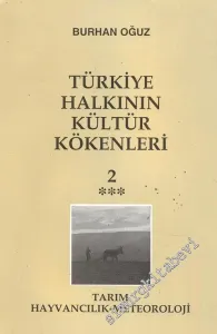 Türkiye Halkının Kültür Kökenleri 2: Tarım, Hayvancılık, Meteoroloji - C: Teknikler, Üretim, Aile İlişkileri -