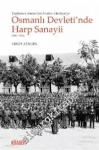 Tophane-i Amire'den İmalat-ı Harbiye'ye Osmanlı Devleti'nde Harp Sanayii 1861 - 1923 -         2020