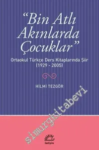 Bin Atlı Akınlarda Çocuklar: Ortaokul Türkçe Ders Kitaplarında Şiir 1929 - 2005 -