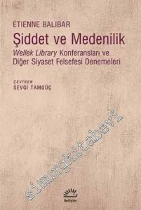 Şiddet ve Medenilik: Wellek Library Konferansları ve Diğer Siyaset Felsefesi Denemeleri     -