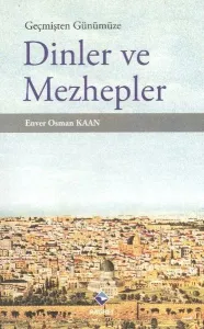 Geçmişten Günümüze Dinler ve Mezhepler