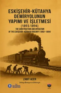 ESKİŞEHİR-KÜTAHYA DEMİRYOLUNUN YAPIMI VE İŞLETMESİ(1893-1894)