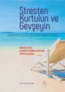 Stresten Kurtulun ve Gevşeyin; Uygulamalı ve Güncel Bir Kendine Yardım Kılavuzu