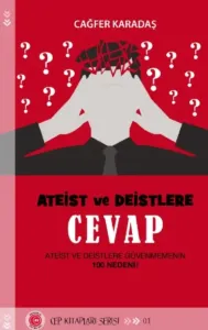 Ateist ve Deistlere Cevap;Ateist ve Deistlere Güvenmemenin 100 Nedeni!