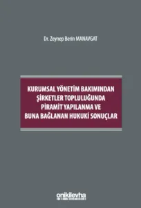 Kurumsal Yönetim Bakımından Şirketler Topluluğunda Piramit Yapılanma ve Buna Bağlanan Hukuki Sonuçlar
