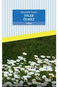 İYİLER ÖLMEZ