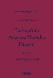 Türkiye'nin Anayasa Hukuku Düzeni Cilt:1 - Devlet Örgütlenmesi