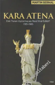 Kara Atena: Eski Yunanistan Uydurmacası Nasıl İmal Edildi (1785 - 1985) -        2014