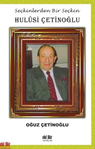 Seçkinlerden Bir Seçkin  HULÛSİ ÇETİNOĞLU