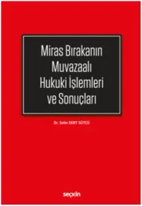 Miras Bırakanın Muvazaalı Hukuki İşlemleri ve Sonuçları