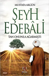 Şeyh Edebali : Tan Onunla Ağarmıştı Şeyh Edebali : Tan Onunla Ağarmıştı