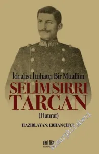 İdealist ittihatçı Bir Muallim: Selim Sırrı Tarcan -         2017