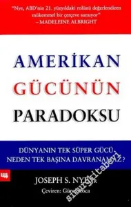 Amerikan Gücünün Paradoksu: Dünyanın Tek Başına Süper Gücü Neden Tek Başına Davranamaz? -        2003