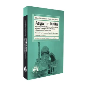 Asya’nın Kalbi: Orta Asya Hânlıklarının ve Rus İşgali Altında Kalmış Olan Türkistan’ın (Siyasî ve Kültürel) Tarihi