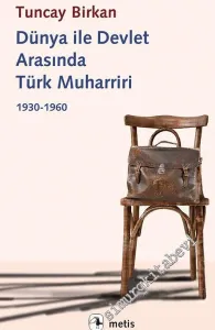 Dünya ile Devlet Arasında Türk Muharriri 1930 - 1960 -         2019