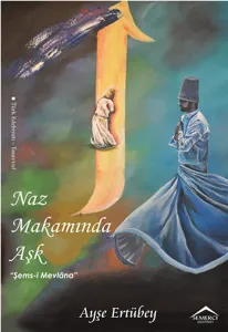 Naz Makamında Aşk; Şems-i Mevlâna