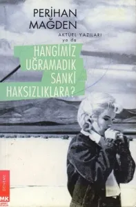 Aktüel Yazıları ya da Hangimiz Uğramadık Sanki Haksızlıklara