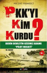 PKK'yı Kim Kurdu?; Derin Devletin Gizemli Adamı 'Pilot Necati'