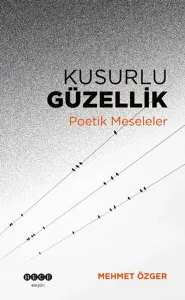 Kusurlu Güzellik;Poetik Meseleler