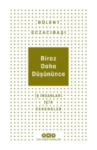 Biraz Daha Düşününce - İş İnsanları İçin Denemeler