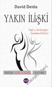 Yakın İlişki: Dişil ve Eril Enerjileri Uyandırma Rehberi - Yeniden Kadın ve Erkek Olabilmek -        2016