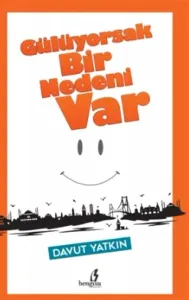 GÜLÜYORSAK BİR NEDENİ VAR