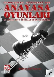 Cumhuriyet Türkiye'sinde Anayasa Oyunları: 27 Mayıs 1960 İhtilali'nden Günümüze -
