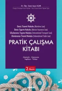 Deniz Ticareti Hukuku - Deniz Sigorta Hukuku - Uluslararası Taşıma Hukuku - Uluslararası Ticaret Hukuku Pratik Çalışma Kitabı