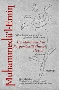 Muhammedü'l- Emin - Hz. Muhammed'in Peygamberlik Öncesi Hayatı