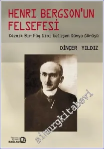 Henri Bergson'un Felsefesi: Kozmik Bir Figür Gibi Gelişen Dünya Görüşü -        2006