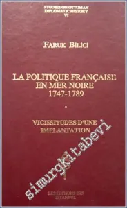 La Politique Française en mer Noire (1747 - 1789) - Vicissitudes d'une Implantation -         1992