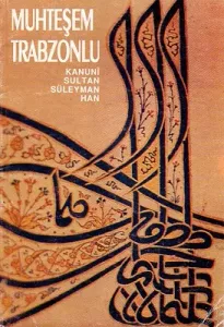 Muhteşem Trabzonlu Kanuni Sultan Süleyman Han