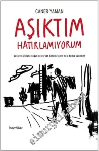 Aşıktım Hatırlamıyorum: Düşlerin Yüzüne Soğuk Su Vursak Kendine Gelir mi O Temiz Yanımız ? -         2015