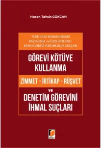 Görevi Kötüye Kullanma (Zimmet - İrtikap - Rüşvet) ve Denetim Görevini İhmal Suçları