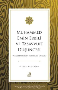 Muhammed Emin Erbilî ve Tasavvufî Düşüncesi -Nakşibendiliğin Mısır'daki Öncüsü-