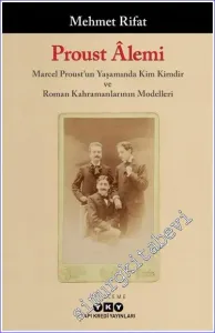 Proust Alemi: Marcel Proust'un Yaşamında Kim Kimdir ve Roman Kahramanlarının Modeller -         2024