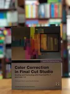 Color Correction in Final Cut Studio: Grading and Correcting with Final Cut Pro 7 and Color 1.5 [With DVD ROM]