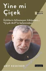 Yine mi Çiçek: Ünlülerin Bilinmeyen Hikayeleri - Çiçek Arif'in Kaleminden -         2018