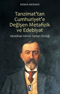 Tanzimat'tan Cumhuriyet'e Değişen Metafizik ve Edebiyat; Abdülhak Hamid Tarhan Örneği