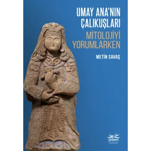 Umay Ana’nın Çalıkuşları - Mitolojiyi Yorumlarken