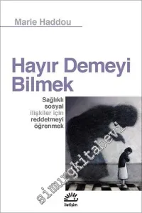 Hayır Demeyi Bilmek: Sağlıklı Sosyal İlişkiler İçin Reddetmeyi Öğrenmek -         2021