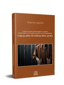 Avrupa İnsan Hakları Sözleşmesi'nin 5. Maddesi (Kişi Özgürlük ve Güvenliği) Bağlamında Ceza Muhakemesinde Yakalama ve Gözaltına Alma